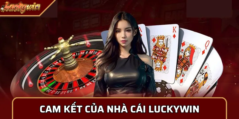 Cam kết của nhà cái Luckywin