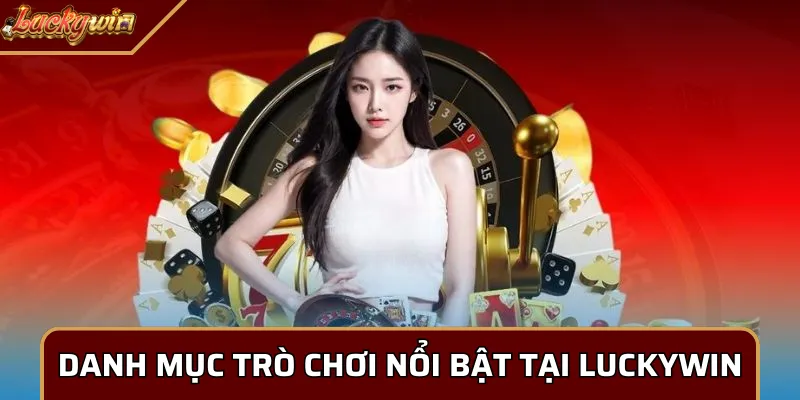 Danh mục trò chơi nổi bật tại Luckywin